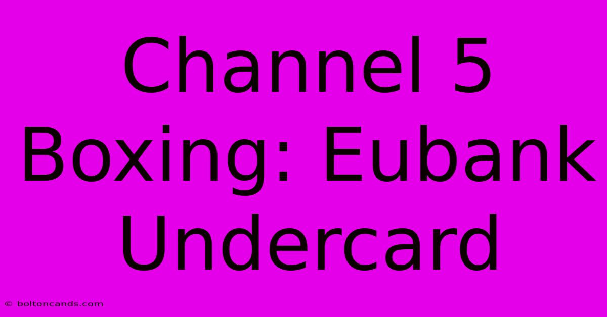 Channel 5 Boxing: Eubank Undercard