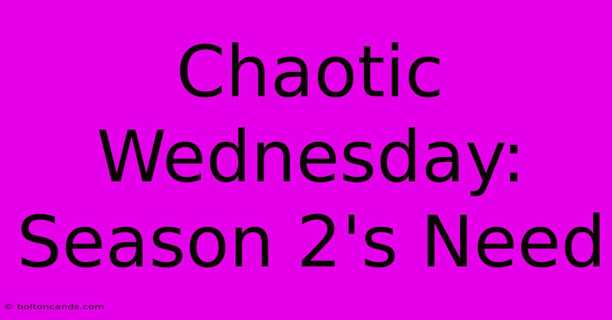 Chaotic Wednesday: Season 2's Need