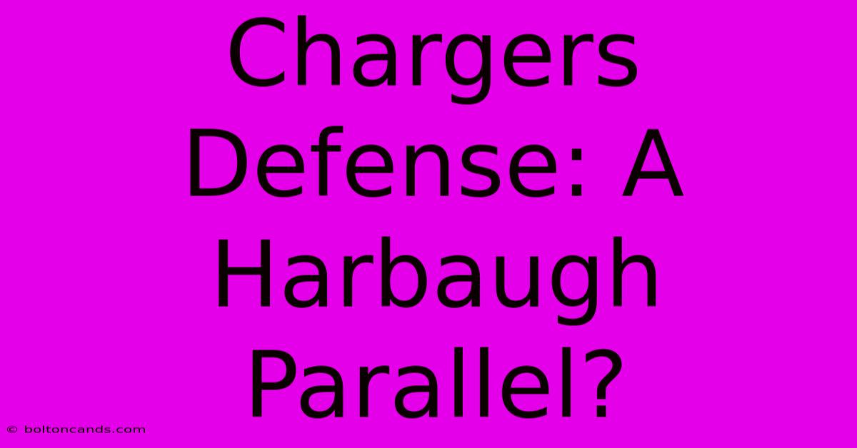 Chargers Defense: A Harbaugh Parallel?