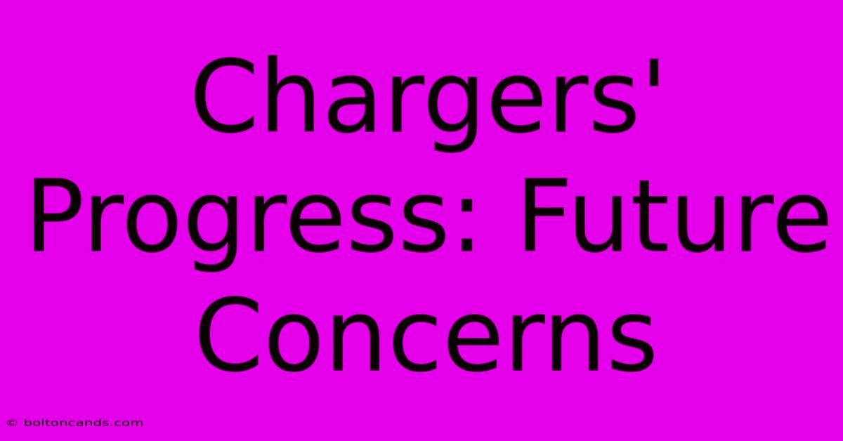 Chargers' Progress: Future Concerns