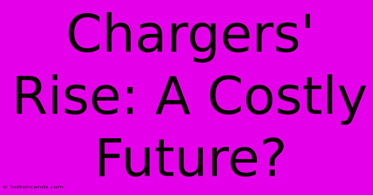 Chargers' Rise: A Costly Future?