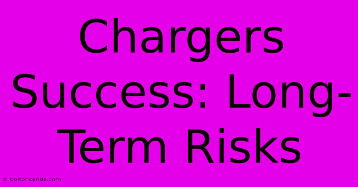 Chargers Success: Long-Term Risks