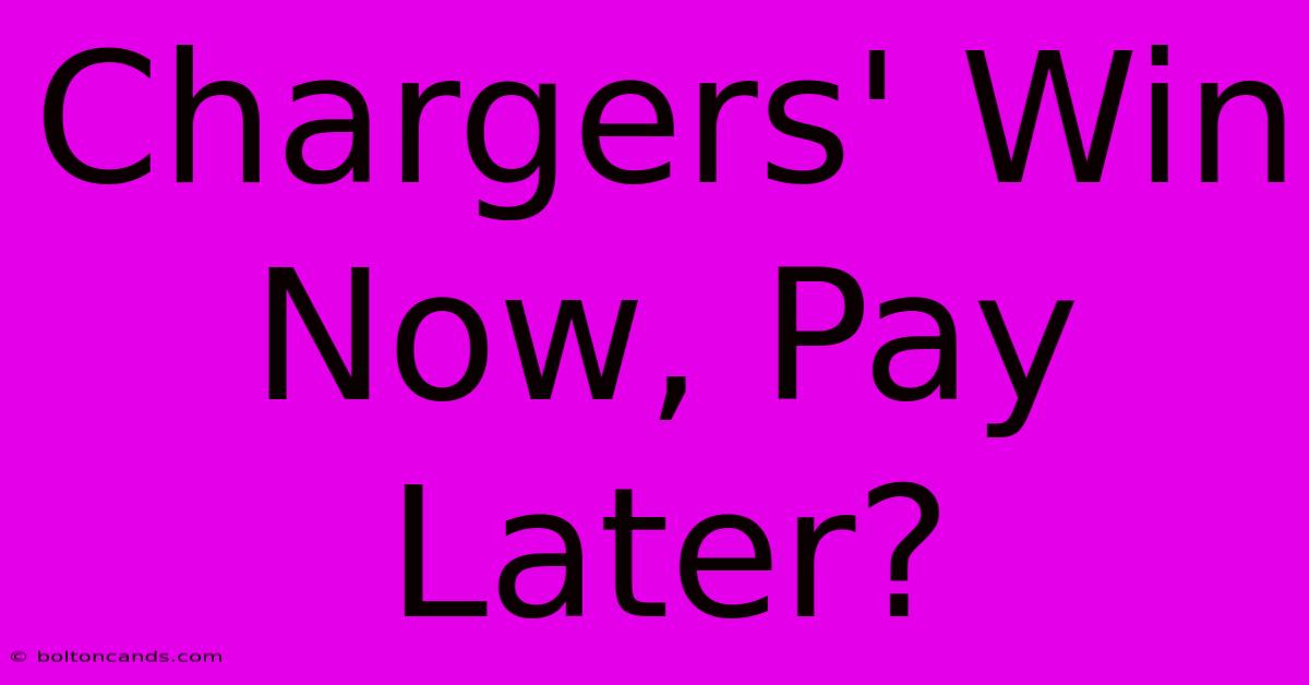 Chargers' Win Now, Pay Later?