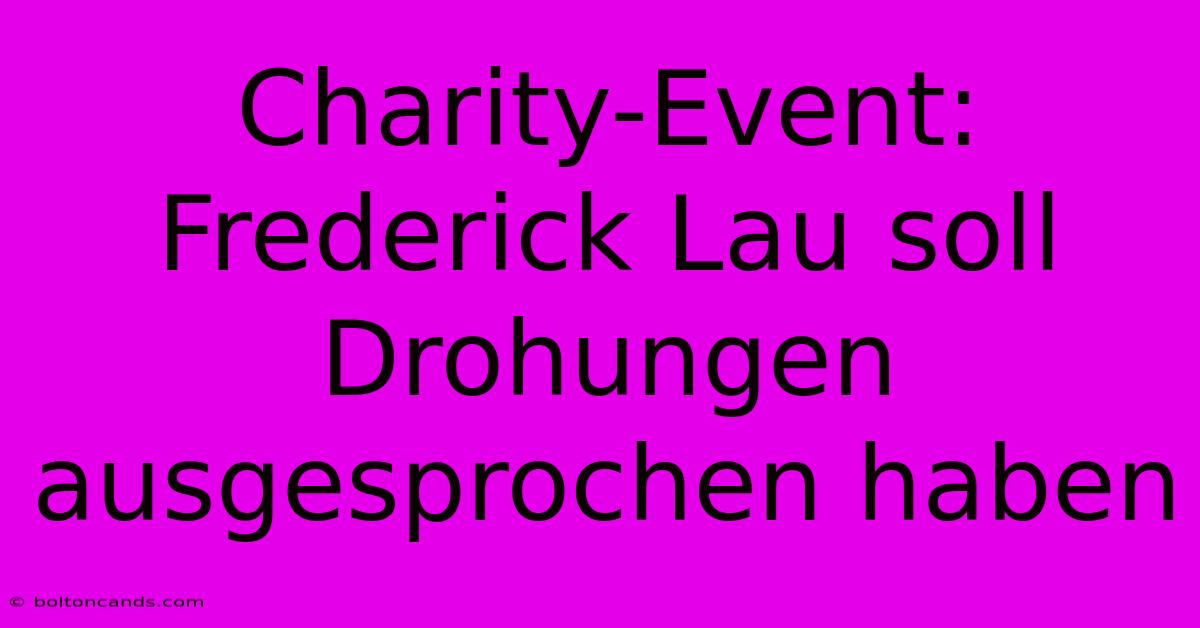 Charity-Event: Frederick Lau Soll Drohungen Ausgesprochen Haben 