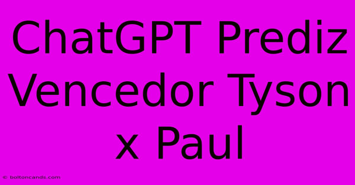 ChatGPT Prediz Vencedor Tyson X Paul