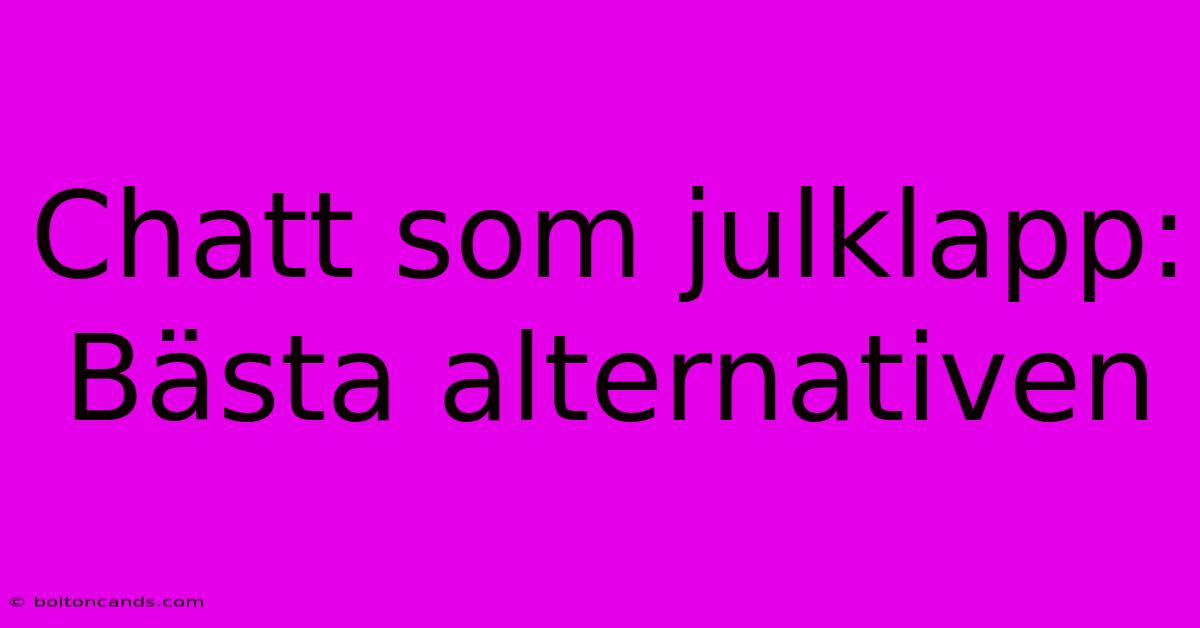 Chatt Som Julklapp: Bästa Alternativen