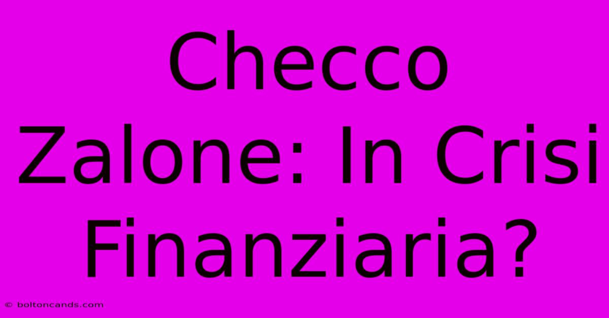 Checco Zalone: In Crisi Finanziaria?