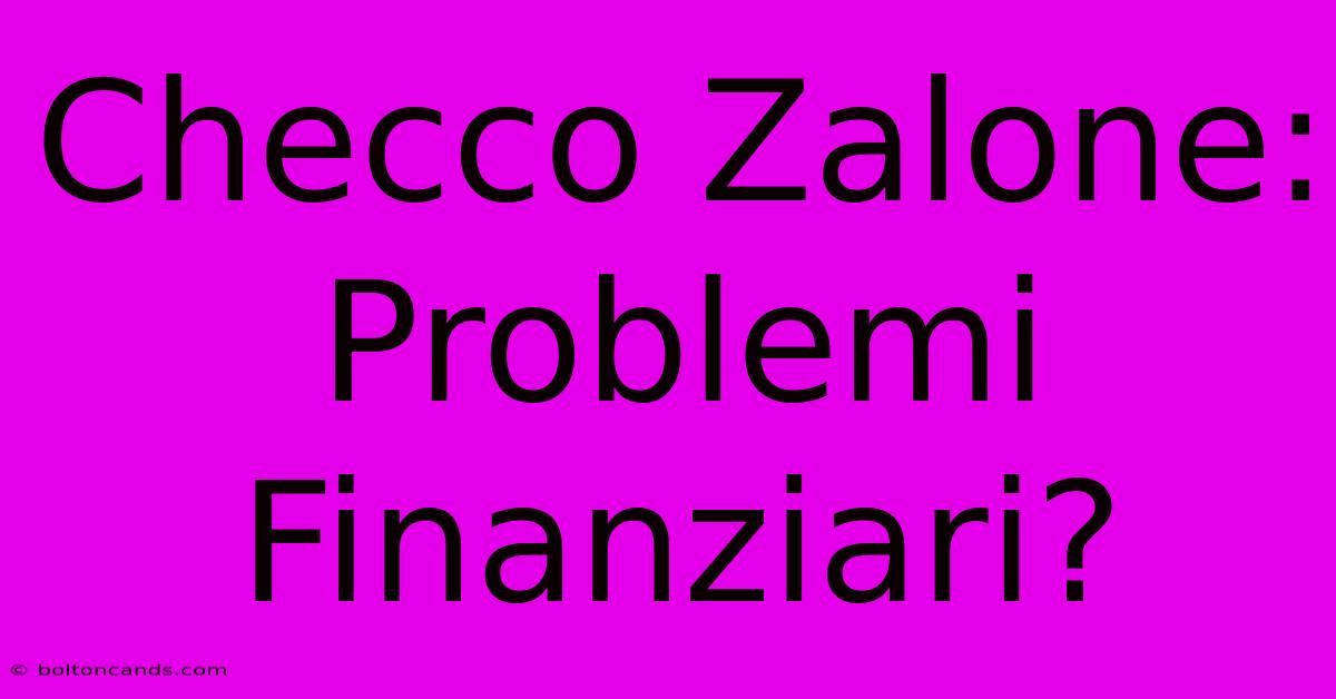 Checco Zalone: Problemi Finanziari?