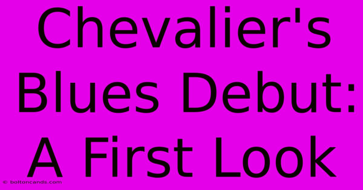 Chevalier's Blues Debut: A First Look 