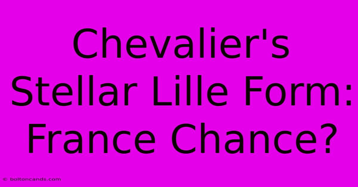 Chevalier's Stellar Lille Form: France Chance?