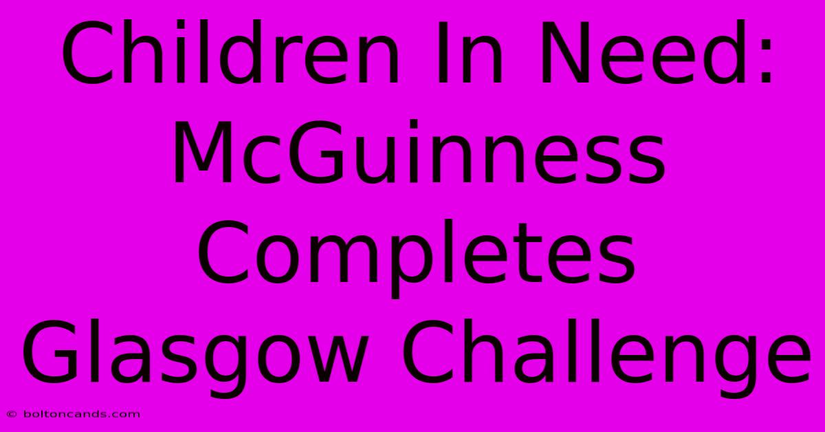 Children In Need: McGuinness Completes Glasgow Challenge