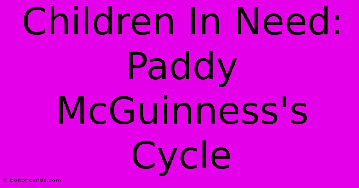 Children In Need: Paddy McGuinness's Cycle