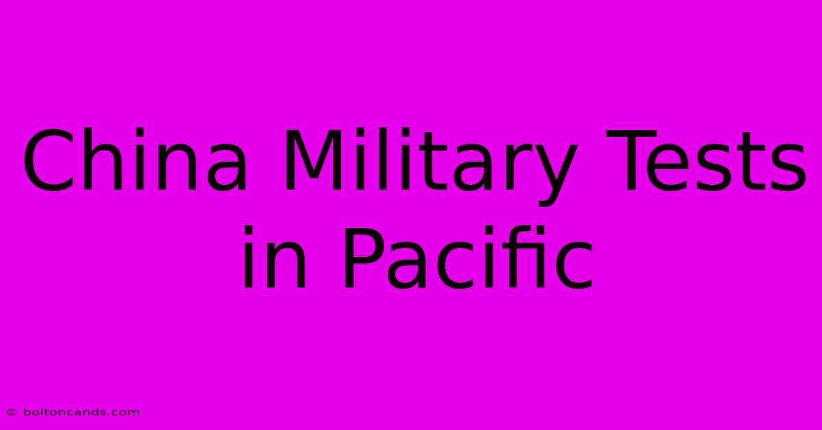 China Military Tests In Pacific