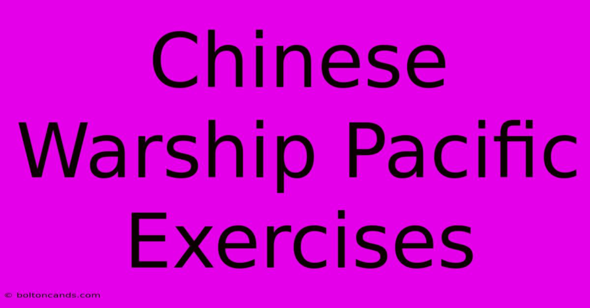 Chinese Warship Pacific Exercises