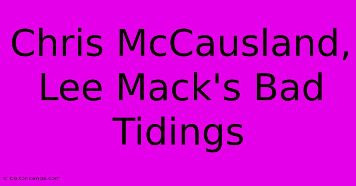 Chris McCausland, Lee Mack's Bad Tidings