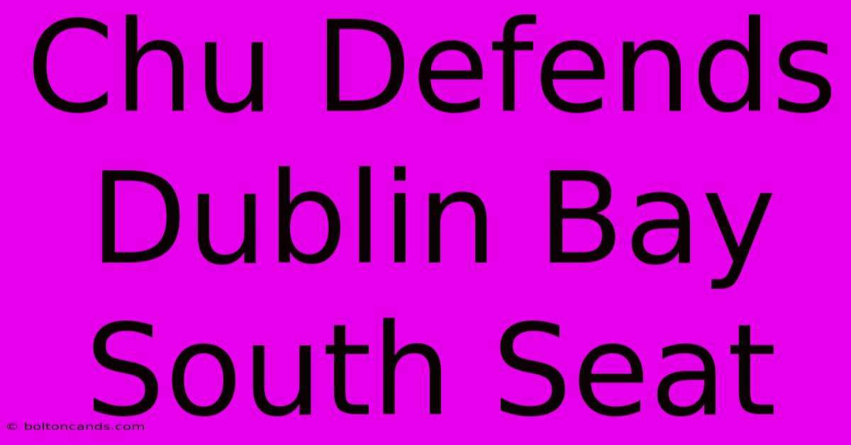 Chu Defends Dublin Bay South Seat