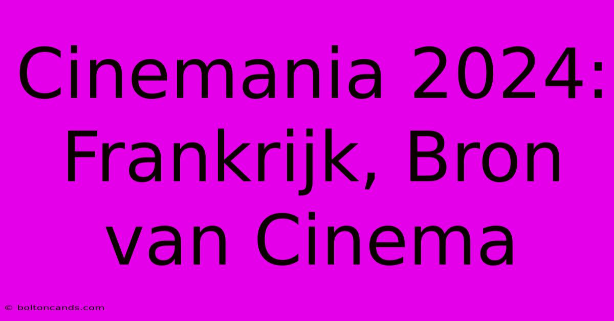 Cinemania 2024: Frankrijk, Bron Van Cinema 