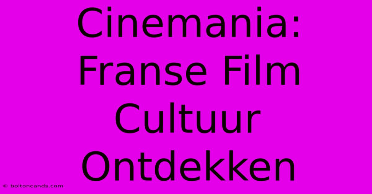 Cinemania: Franse Film Cultuur Ontdekken