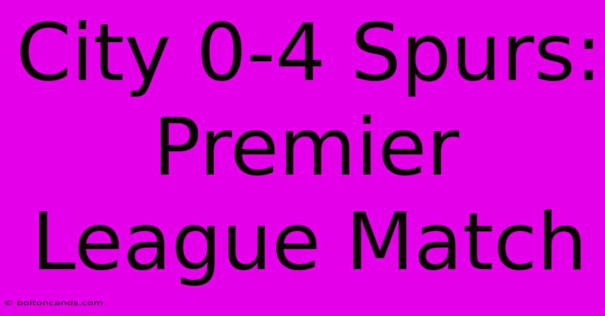 City 0-4 Spurs: Premier League Match