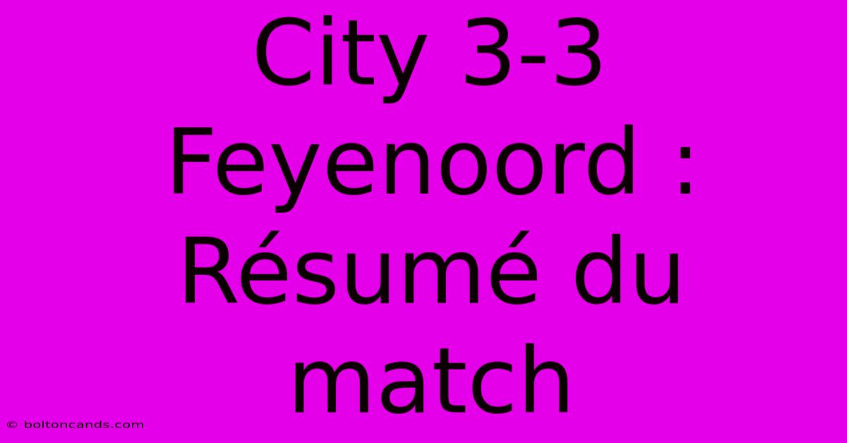 City 3-3 Feyenoord : Résumé Du Match