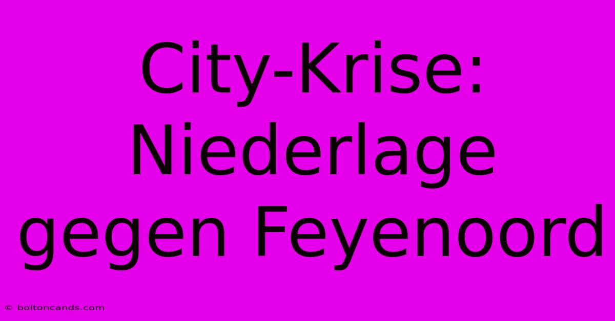 City-Krise: Niederlage Gegen Feyenoord