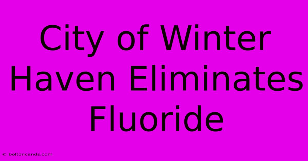 City Of Winter Haven Eliminates Fluoride