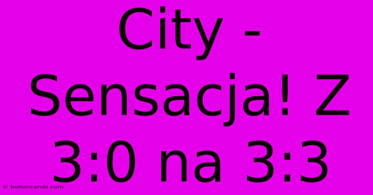 City - Sensacja! Z 3:0 Na 3:3