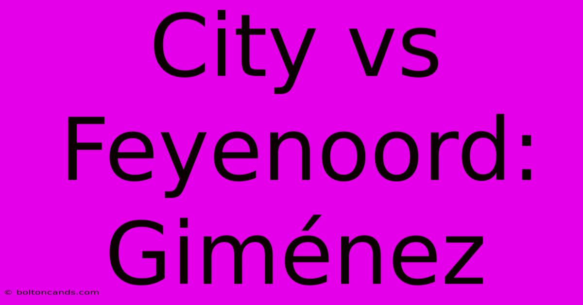 City Vs Feyenoord: Giménez