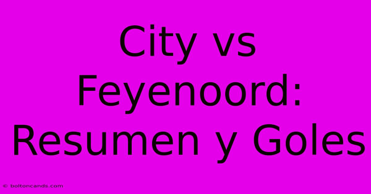 City Vs Feyenoord: Resumen Y Goles