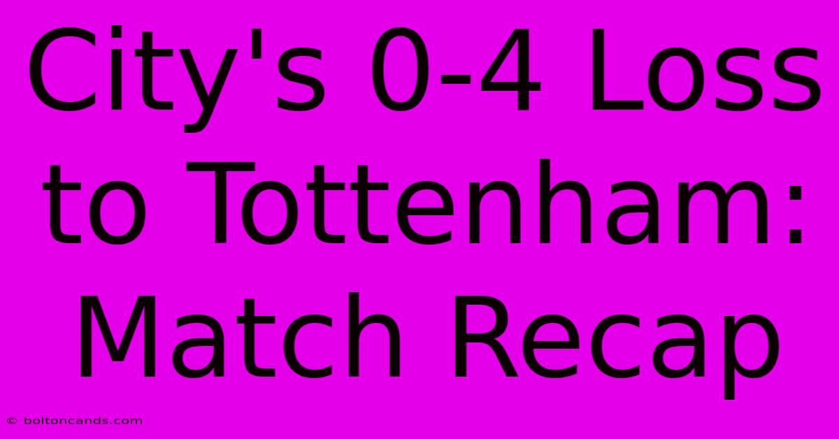 City's 0-4 Loss To Tottenham: Match Recap