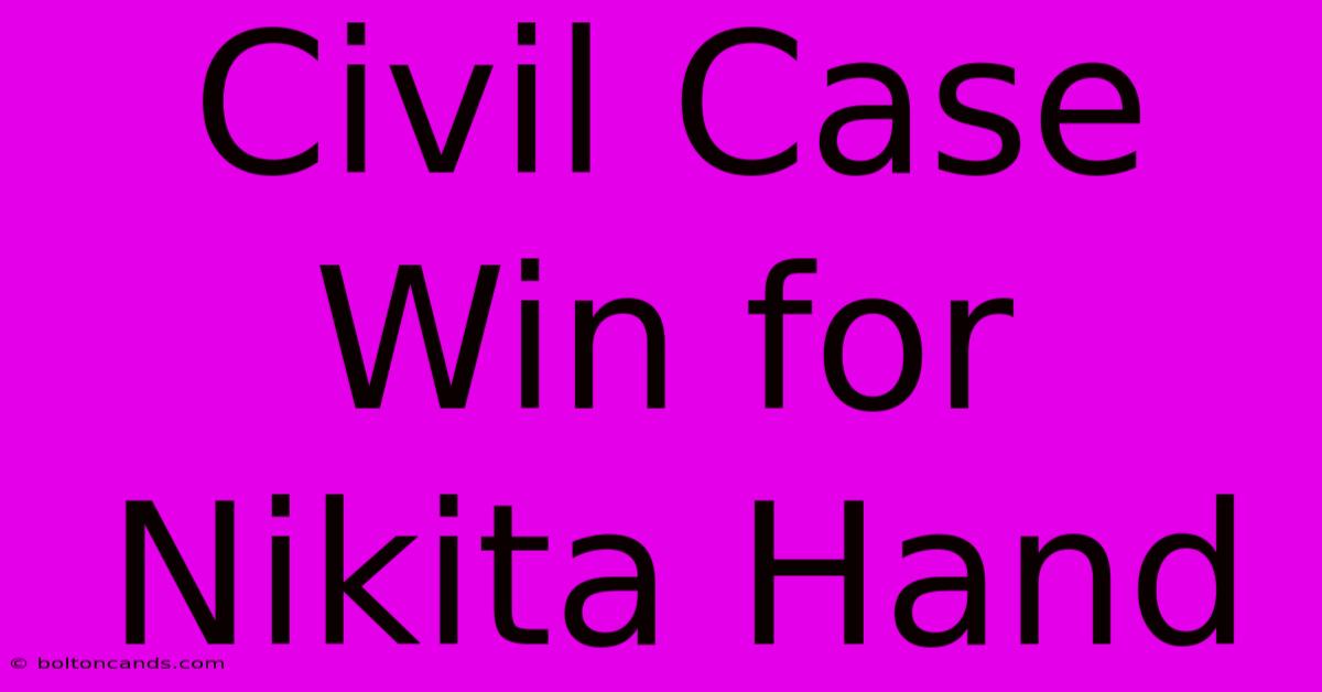 Civil Case Win For Nikita Hand