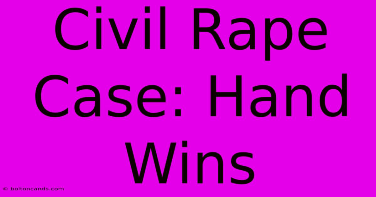 Civil Rape Case: Hand Wins