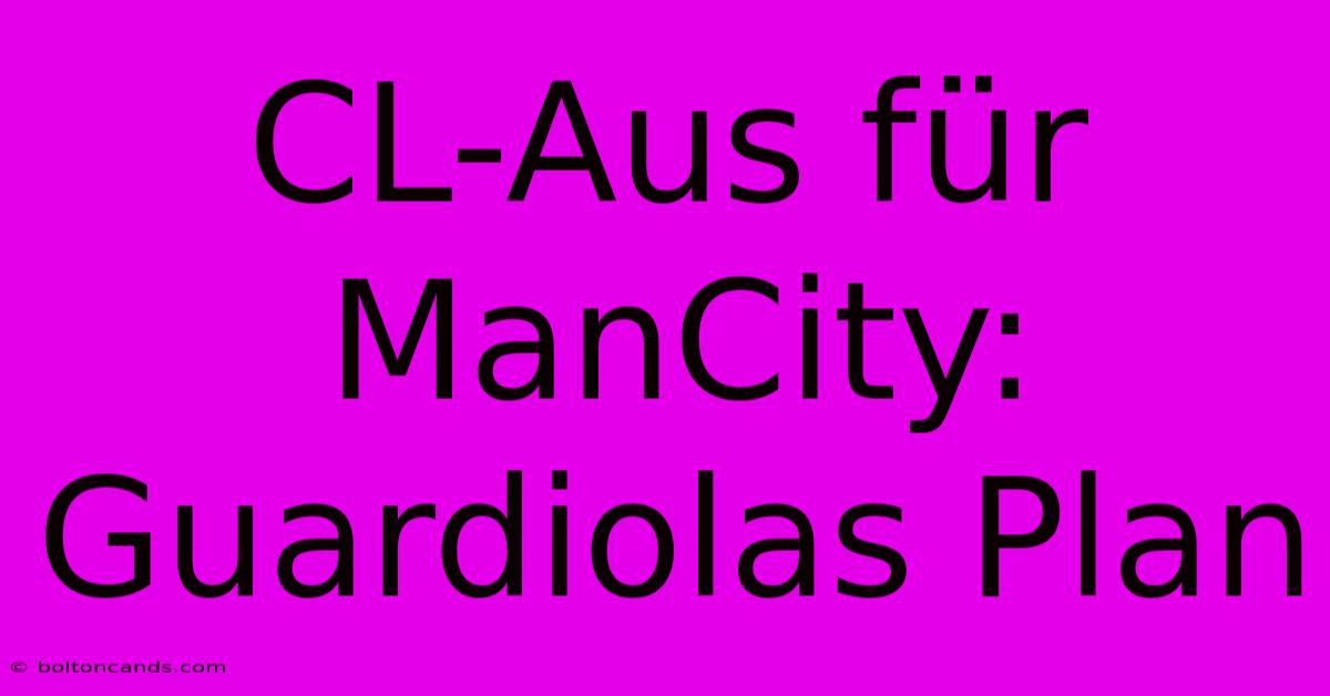 CL-Aus Für ManCity: Guardiolas Plan