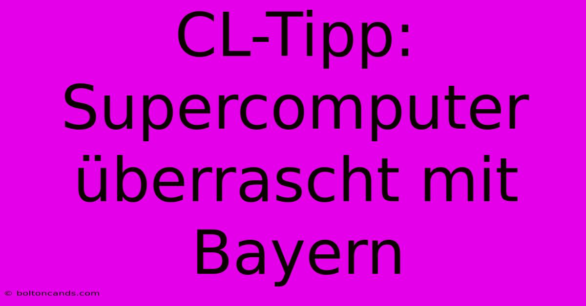 CL-Tipp: Supercomputer Überrascht Mit Bayern