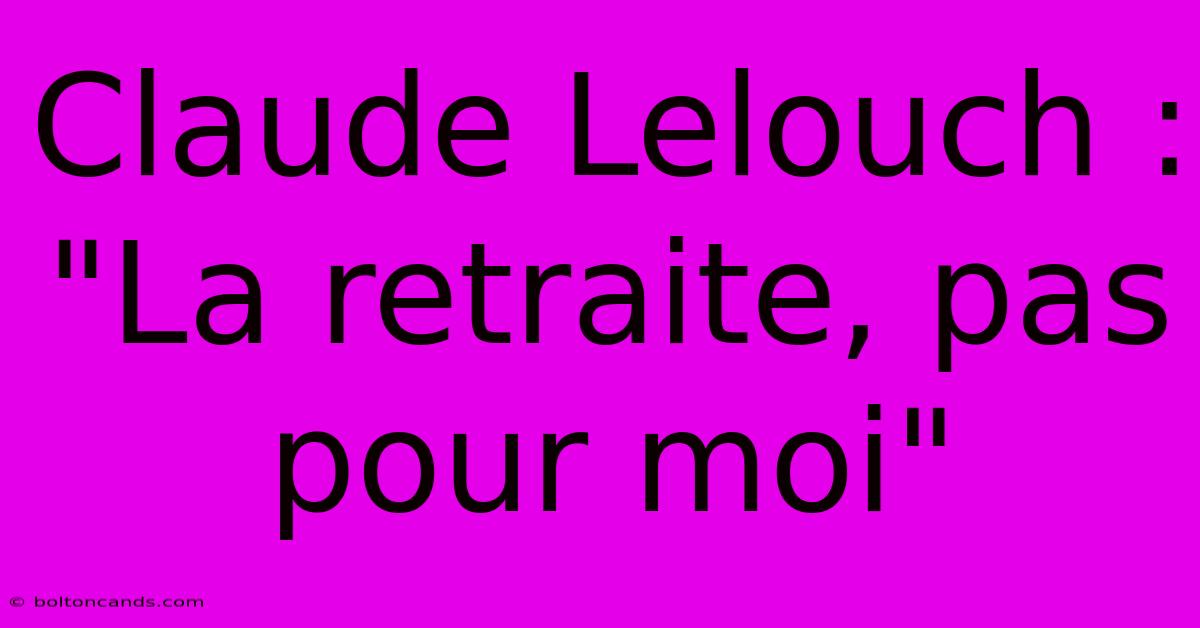 Claude Lelouch : 