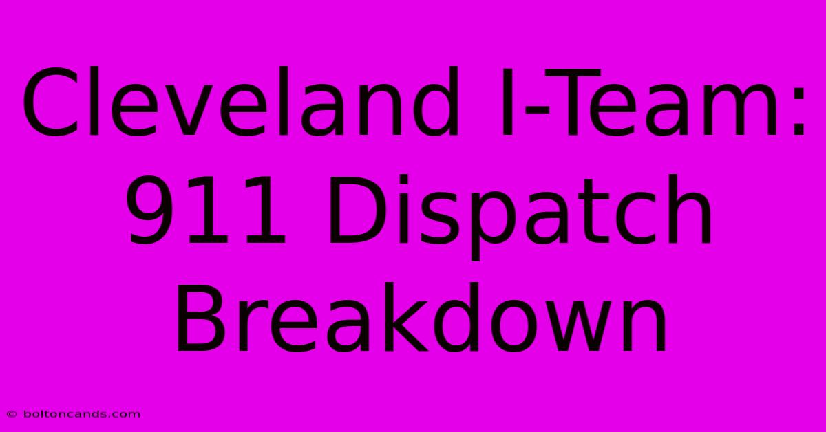 Cleveland I-Team: 911 Dispatch Breakdown