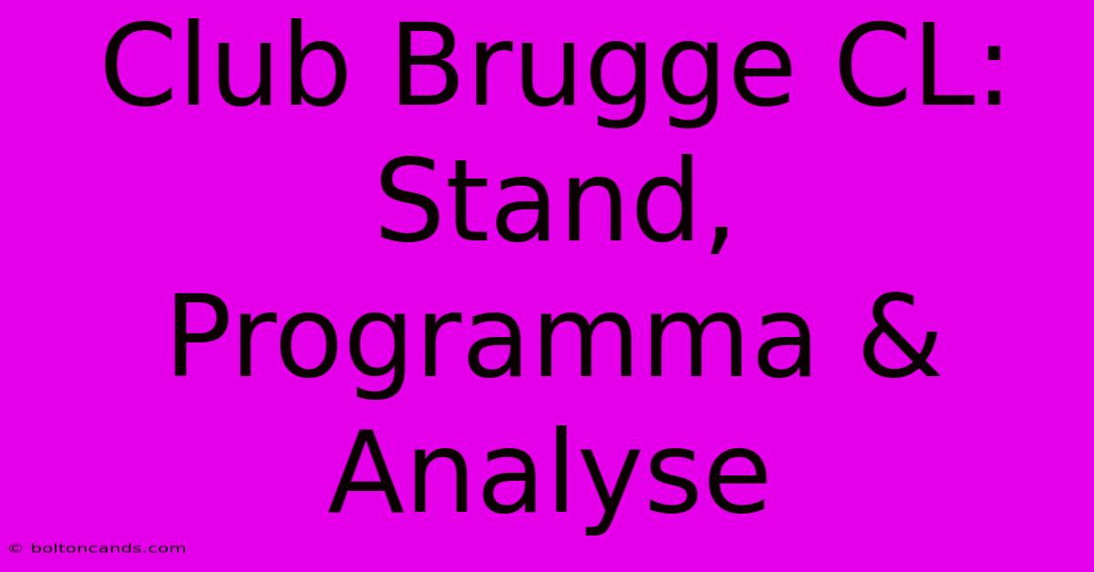 Club Brugge CL: Stand, Programma & Analyse