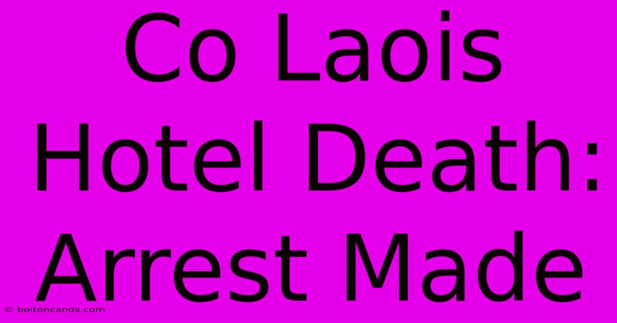 Co Laois Hotel Death: Arrest Made 