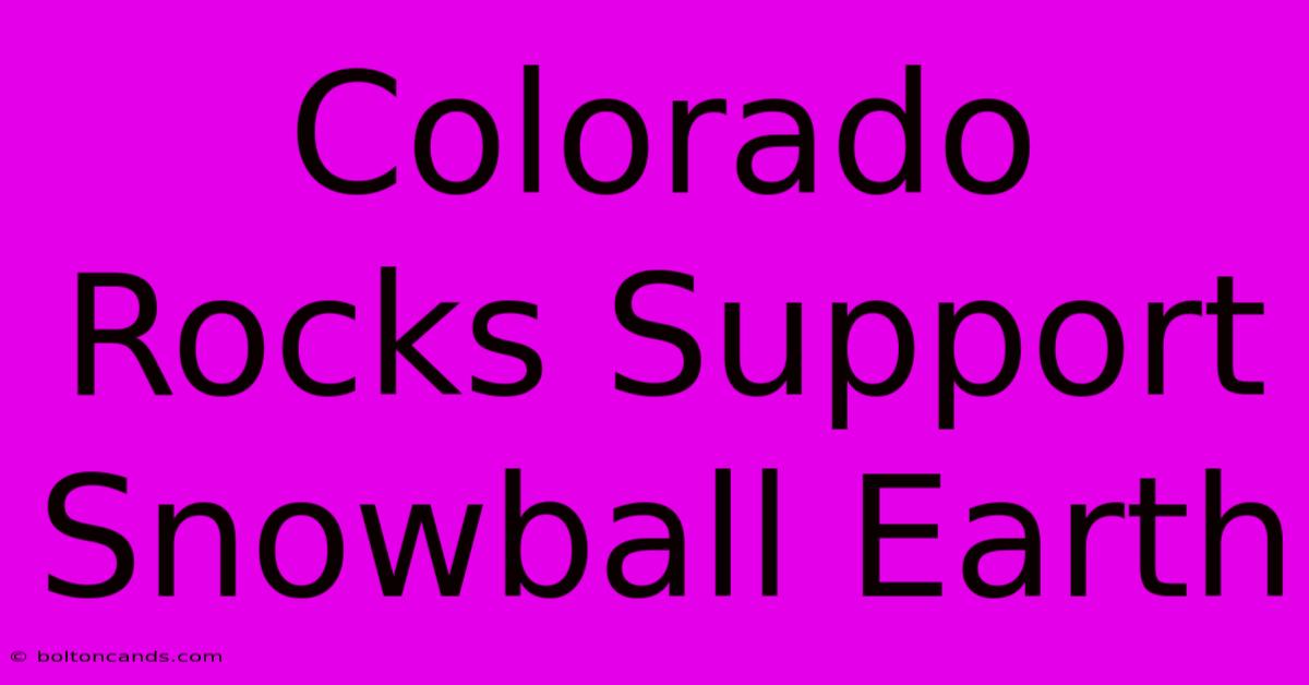 Colorado Rocks Support Snowball Earth