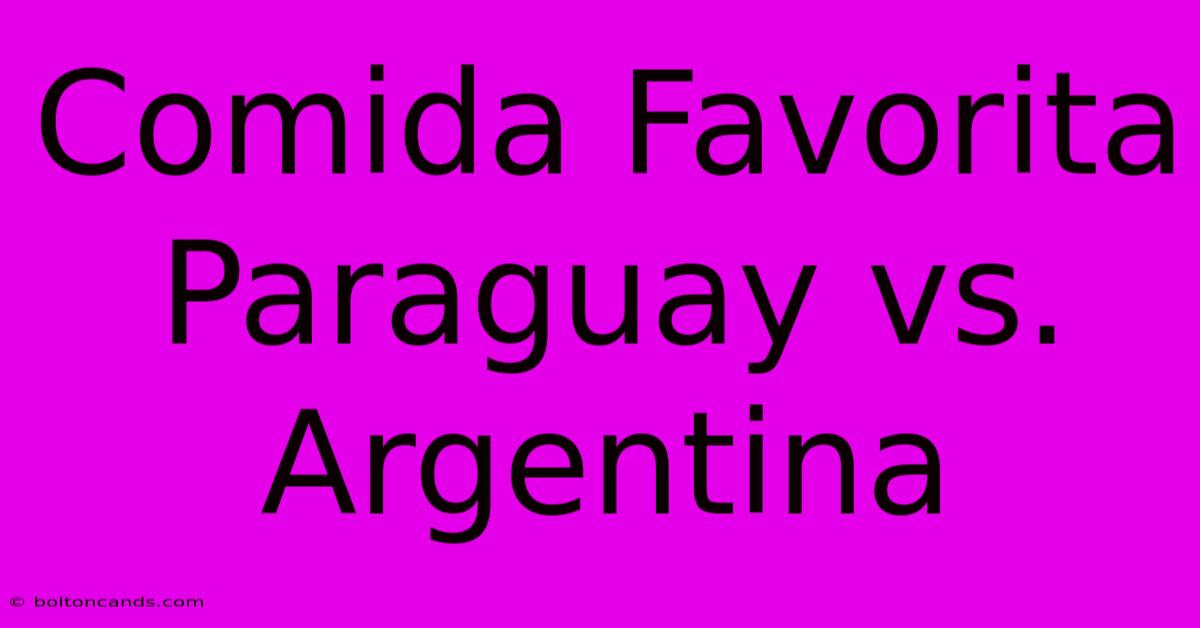 Comida Favorita Paraguay Vs. Argentina