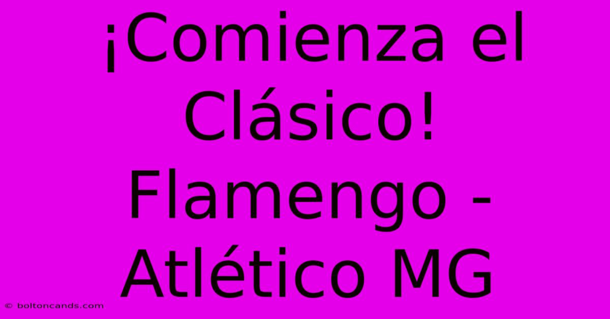 ¡Comienza El Clásico! Flamengo - Atlético MG