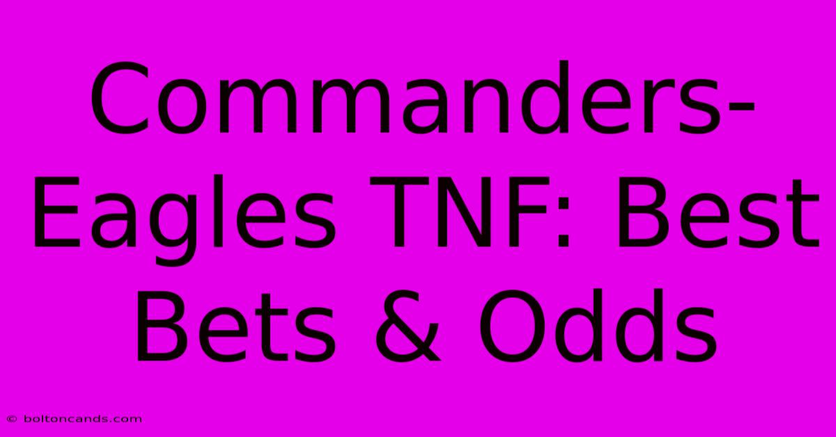 Commanders-Eagles TNF: Best Bets & Odds