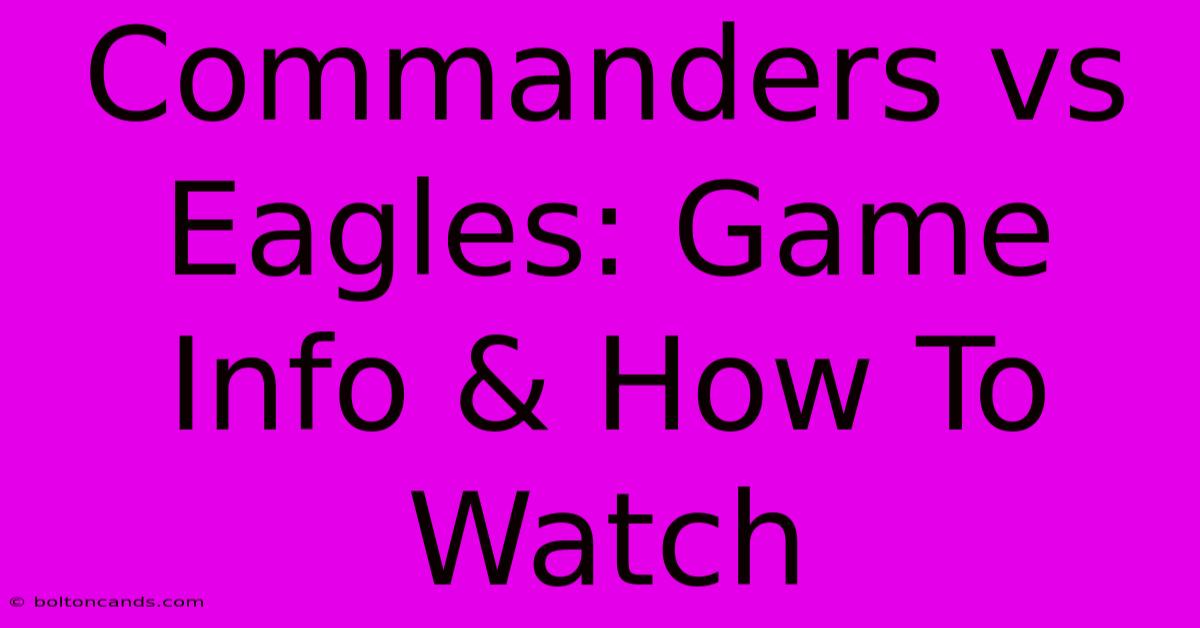 Commanders Vs Eagles: Game Info & How To Watch