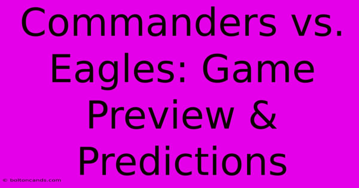 Commanders Vs. Eagles: Game Preview & Predictions