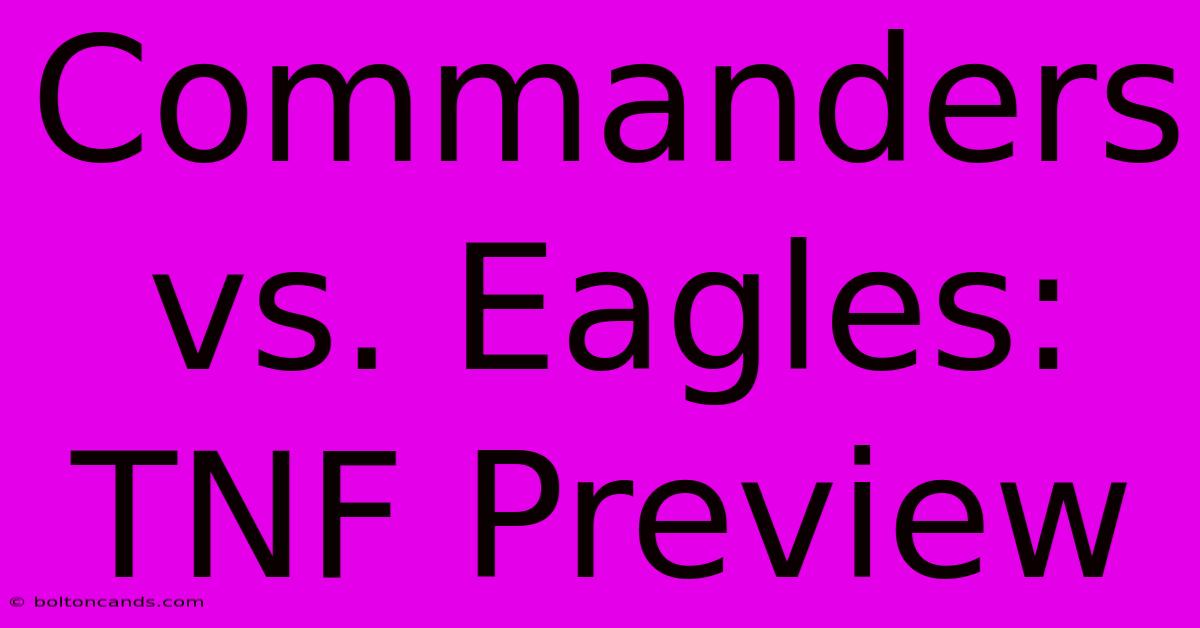 Commanders Vs. Eagles: TNF Preview