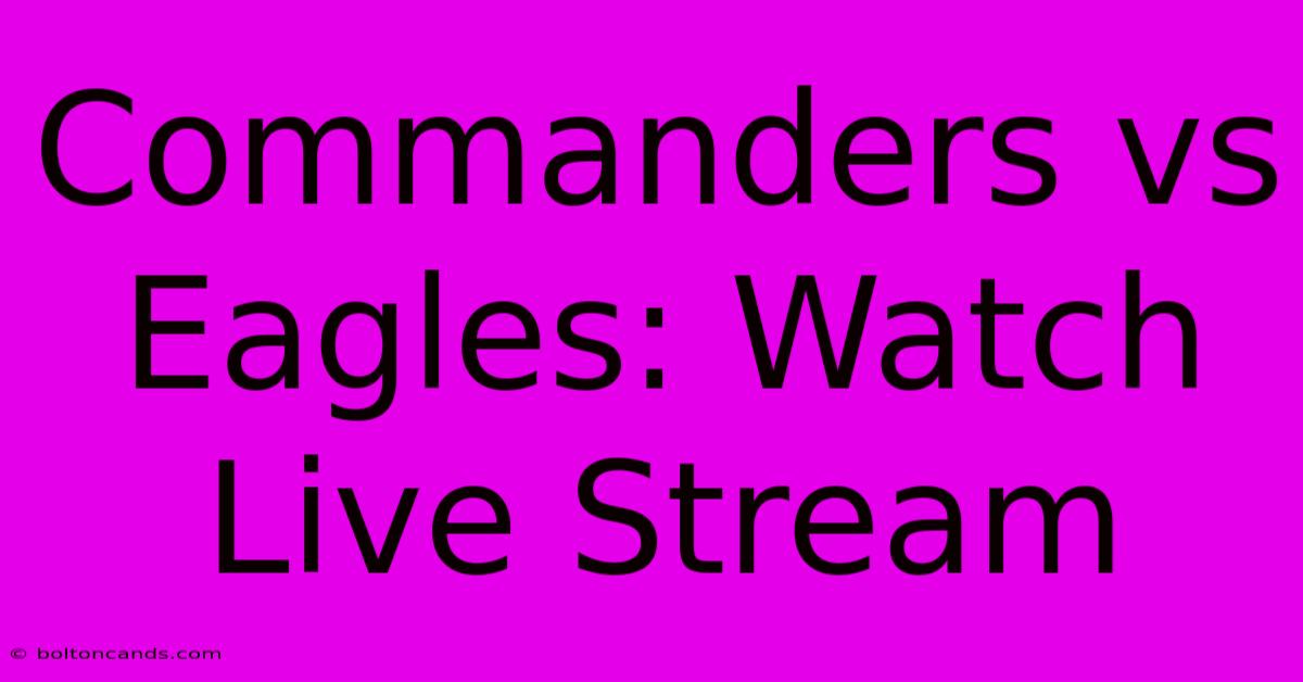 Commanders Vs Eagles: Watch Live Stream