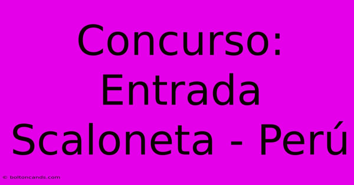 Concurso: Entrada Scaloneta - Perú