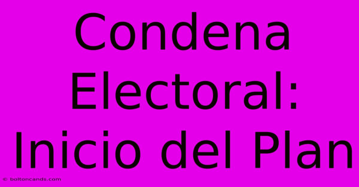 Condena Electoral: Inicio Del Plan