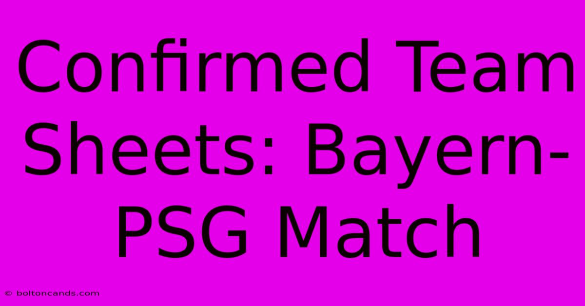 Confirmed Team Sheets: Bayern-PSG Match