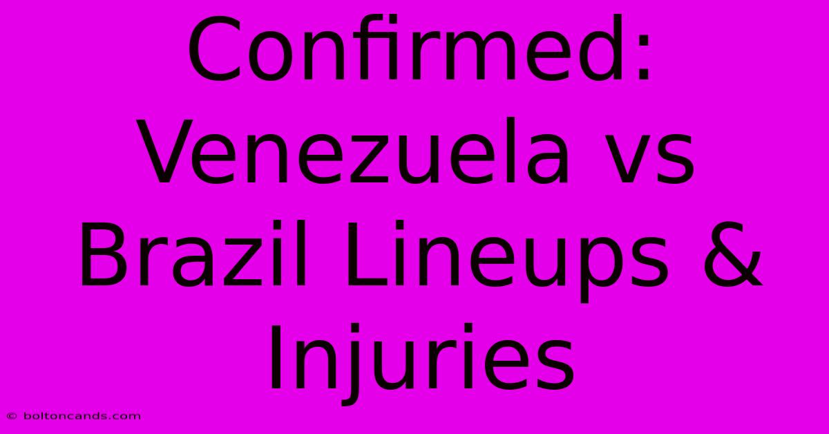 Confirmed: Venezuela Vs Brazil Lineups & Injuries 